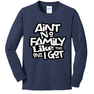 Ain't No Family Like The One I Got For Family Kids Long Sleeve Shirt