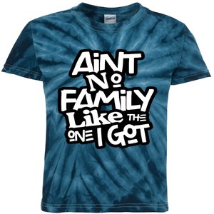 Ain't No Family Like The One I Got For Family Kids Tie-Dye T-Shirt