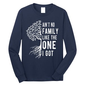 Aint No Family Like The One I Got Long Sleeve Shirt