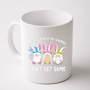 Ain’t No Fun If My Gnomies Cant Get Some Easter Day Coffee Mug