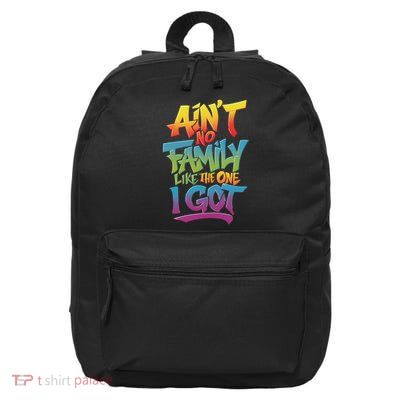 Ain't No Family Like The One I Got 16 in Basic Backpack