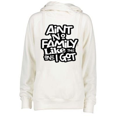 Aint No Family Like The One I Got For Family Womens Funnel Neck Pullover Hood