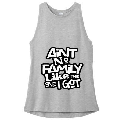 Aint No Family Like The One I Got For Family Ladies PosiCharge Tri-Blend Wicking Tank