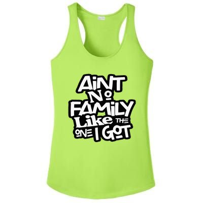 Aint No Family Like The One I Got For Family Ladies PosiCharge Competitor Racerback Tank