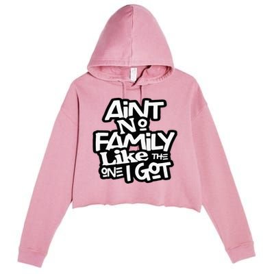 Aint No Family Like The One I Got For Family Crop Fleece Hoodie