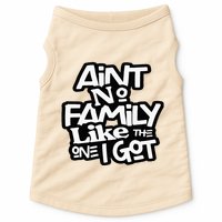 Aint No Family Like The One I Got For Family Doggie Tank