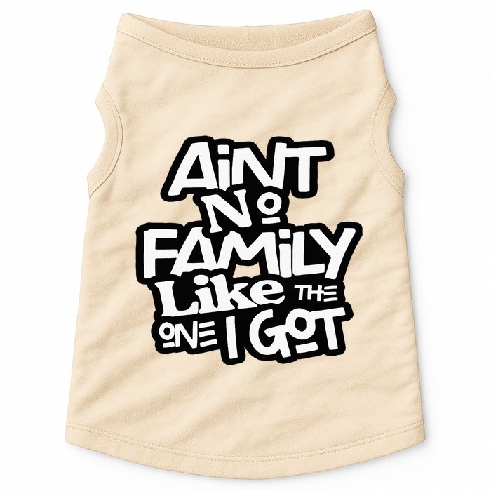 Aint No Family Like The One I Got For Family Doggie Tank