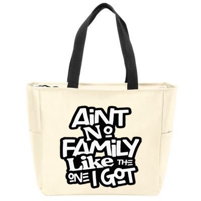 Aint No Family Like The One I Got For Family Zip Tote Bag