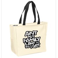 Aint No Family Like The One I Got For Family Zip Tote Bag