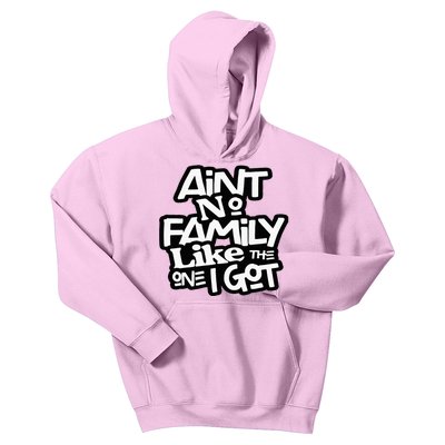 Aint No Family Like The One I Got For Family Kids Hoodie