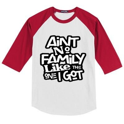 Aint No Family Like The One I Got For Family Kids Colorblock Raglan Jersey