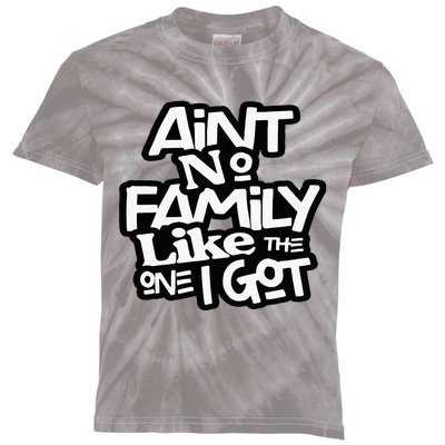 Aint No Family Like The One I Got For Family Kids Tie-Dye T-Shirt