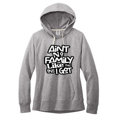 Aint No Family Like The One I Got For Family Women's Fleece Hoodie