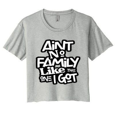 Aint No Family Like The One I Got For Family Women's Crop Top Tee