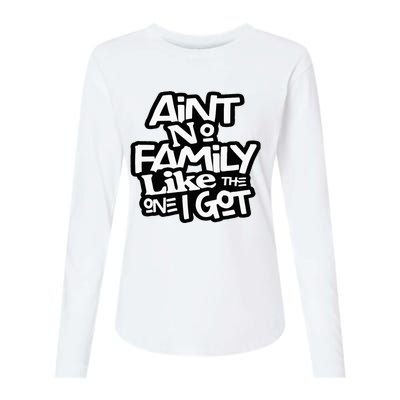 Aint No Family Like The One I Got For Family Womens Cotton Relaxed Long Sleeve T-Shirt