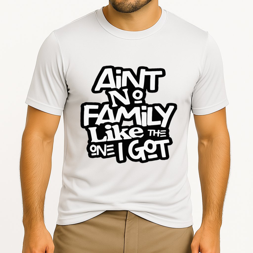 Aint No Family Like The One I Got For Family Performance Shirt