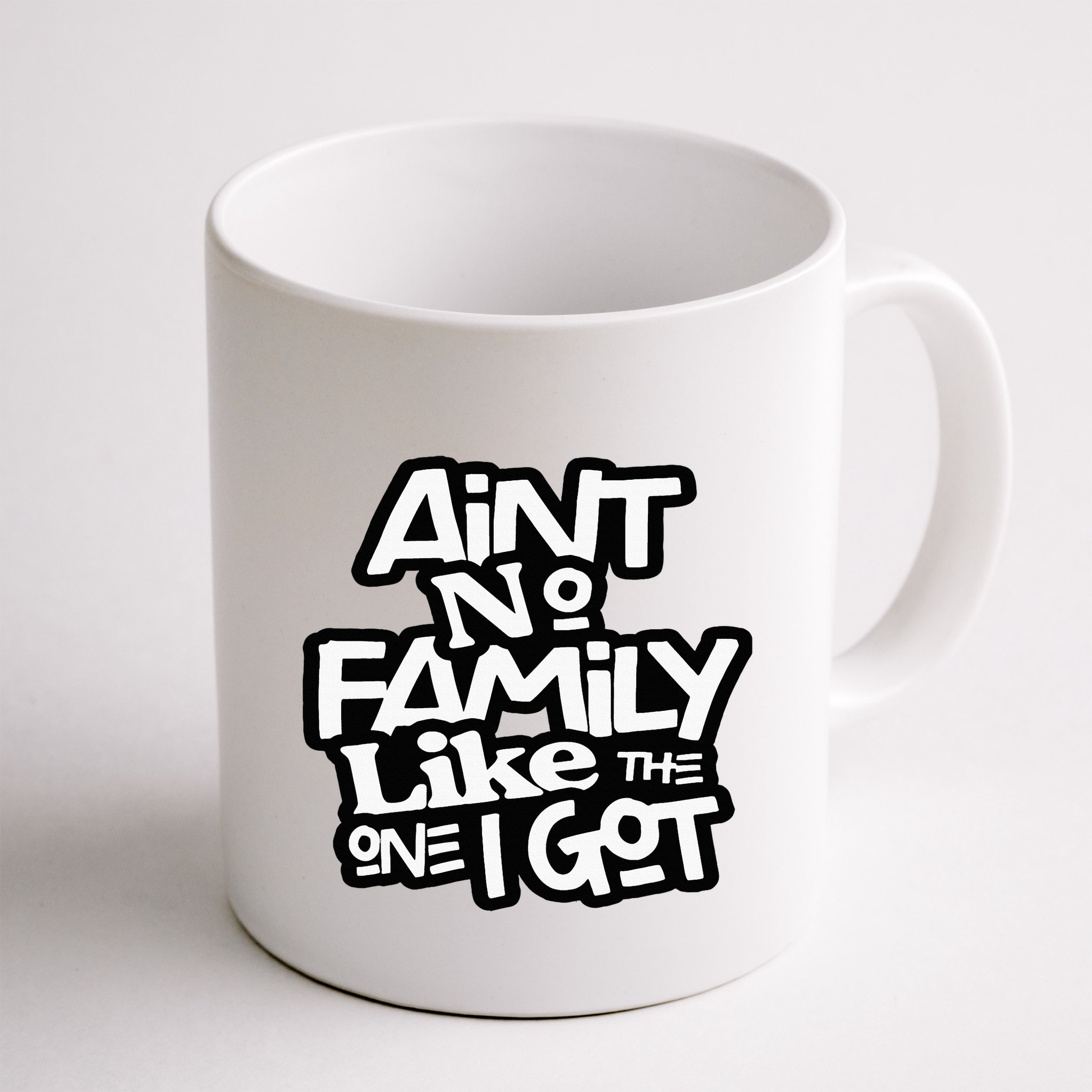 Aint No Family Like The One I Got For Family Mug