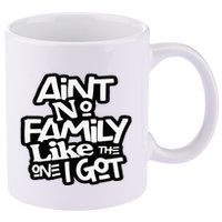 Aint No Family Like The One I Got For Family 11oz C Handle Ceramic Mug