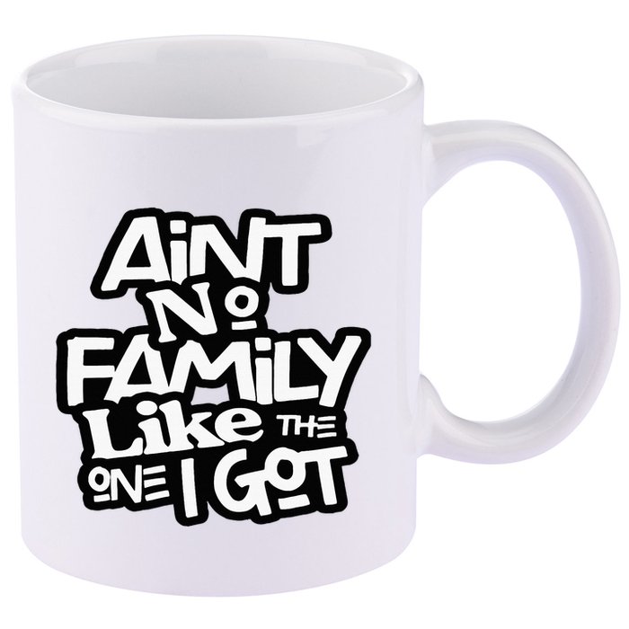Aint No Family Like The One I Got For Family 11oz C Handle Ceramic Mug