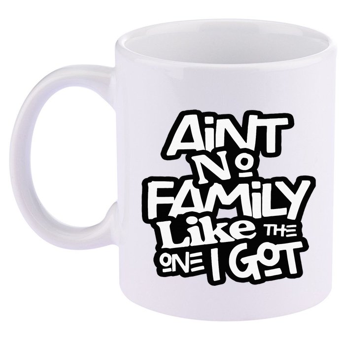 Aint No Family Like The One I Got For Family 11oz C Handle Ceramic Mug