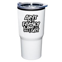 Aint No Family Like The One I Got For Family Tumbler