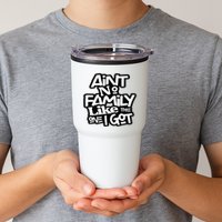 Aint No Family Like The One I Got For Family Tumbler