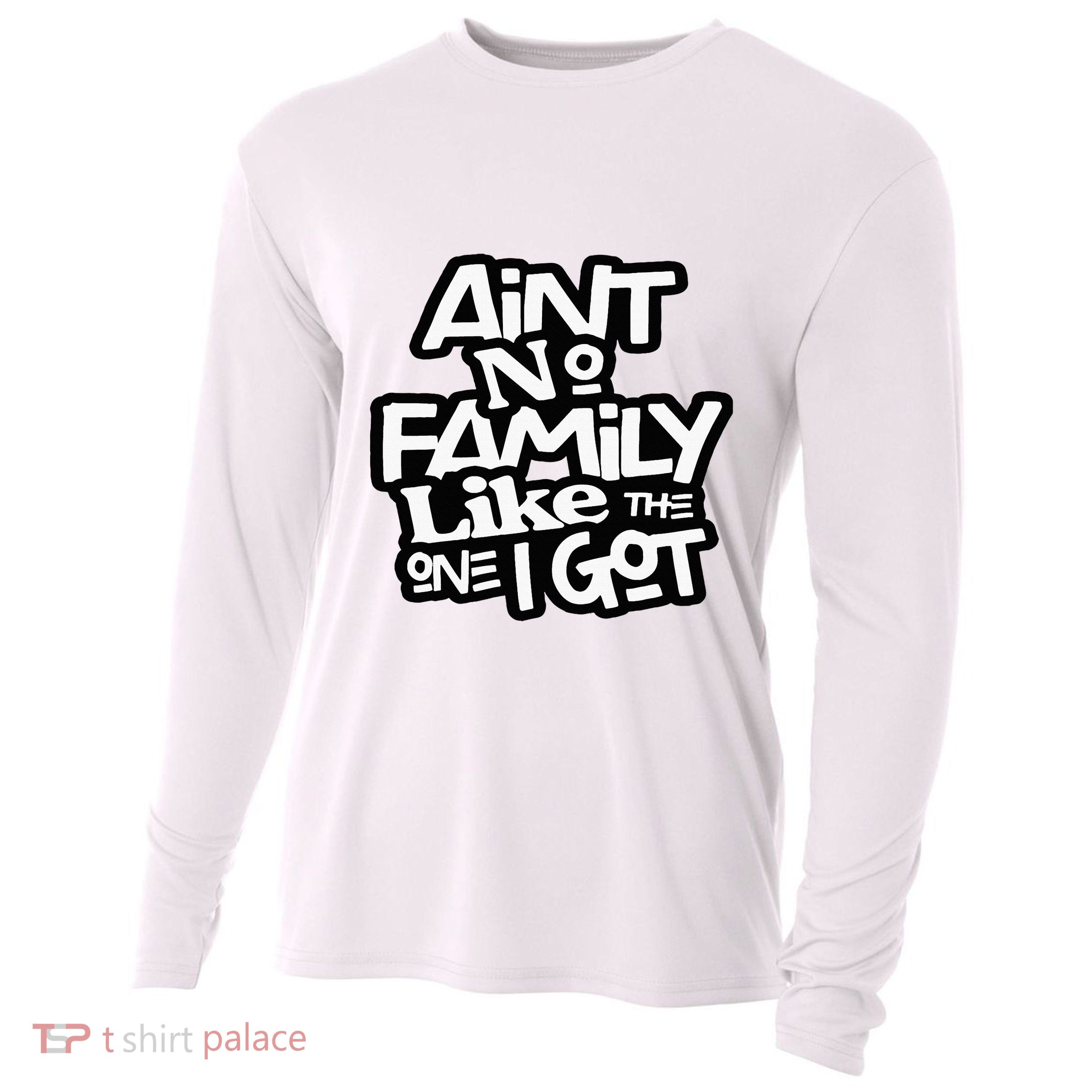 Aint No Family Like The One I Got For Family Cooling Performance Long Sleeve Crew