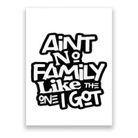 Aint No Family Like The One I Got For Family Poster