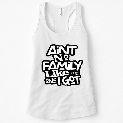 Aint No Family Like The One I Got For Family Womens Tank Top