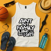 Aint No Family Like The One I Got For Family Tank Top