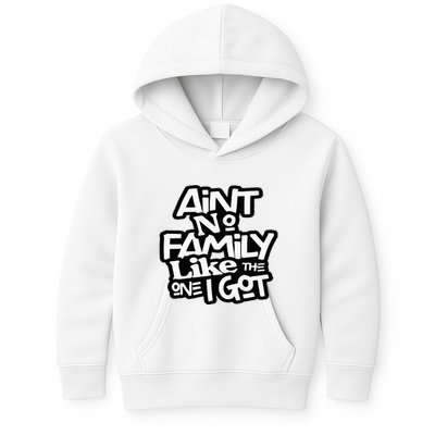 Aint No Family Like The One I Got For Family Kids Hoodie