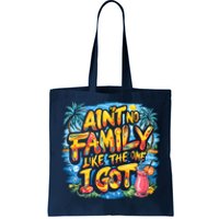 AinT No Family Like The One I Got Tote Bag