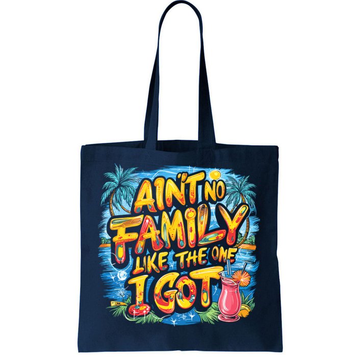 AinT No Family Like The One I Got Tote Bag