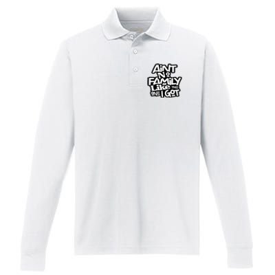 AinT No Family Like The One I Got For Family Performance Long Sleeve Polo