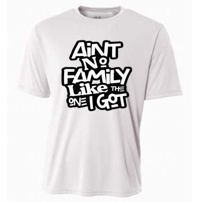 AinT No Family Like The One I Got For Family Cooling Performance Crew T-Shirt