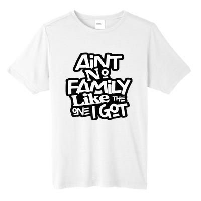 AinT No Family Like The One I Got For Family Tall Fusion ChromaSoft Performance T-Shirt