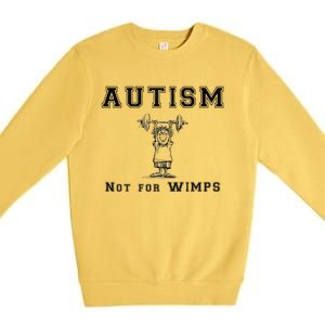 Autism Not For Wimps Autism Awarenesss Premium Crewneck Sweatshirt