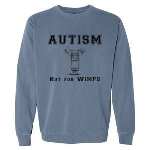 Autism Not For Wimps Autism Awarenesss Garment-Dyed Sweatshirt