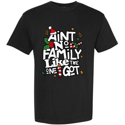 AinT No Family Like The One I Got Matching Family Christmas Garment-Dyed Heavyweight T-Shirt