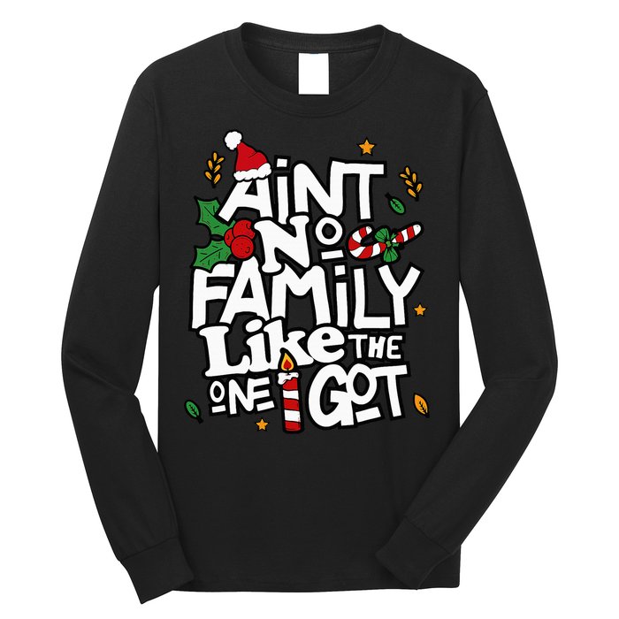 AinT No Family Like The One I Got Matching Family Christmas Long Sleeve Shirt