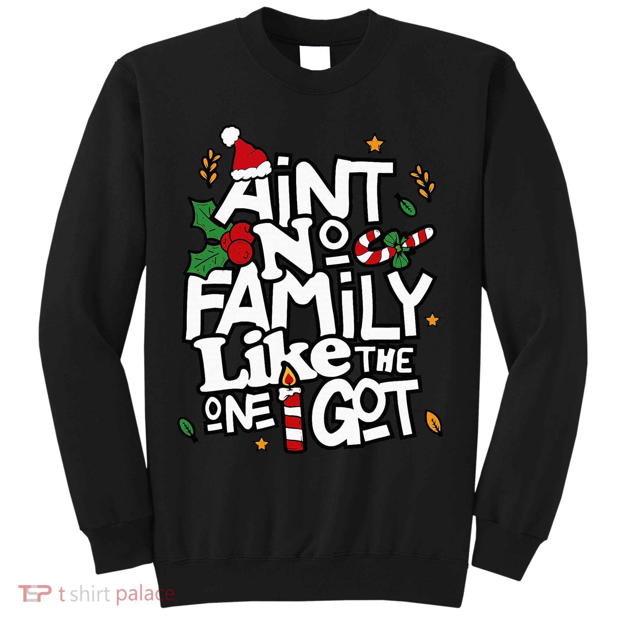 AinT No Family Like The One I Got Matching Family Christmas Sweatshirt
