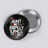 AinT No Family Like The One I Got Matching Family Christmas Button