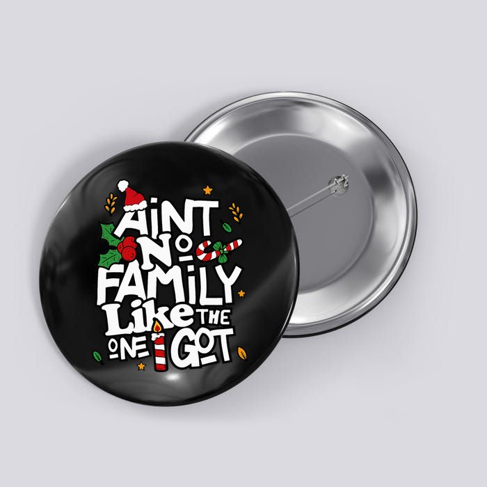 AinT No Family Like The One I Got Matching Family Christmas Button