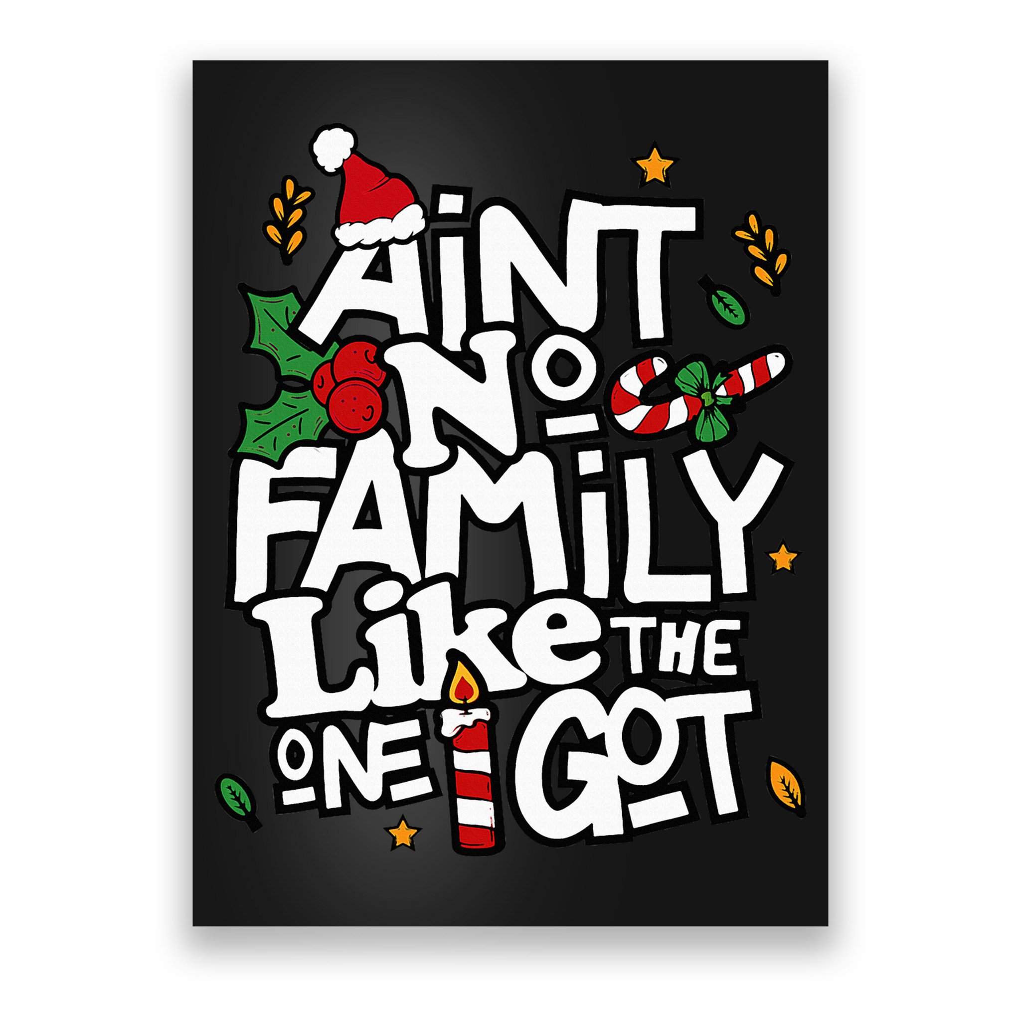 AinT No Family Like The One I Got Matching Family Christmas Poster