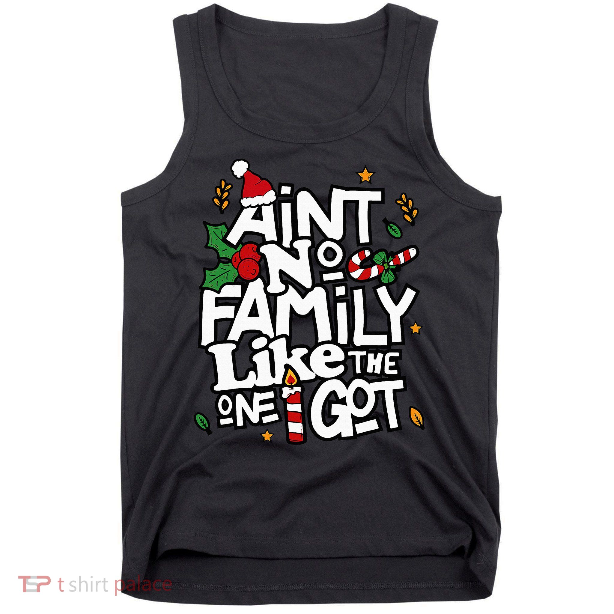 AinT No Family Like The One I Got Matching Family Christmas Tank Top