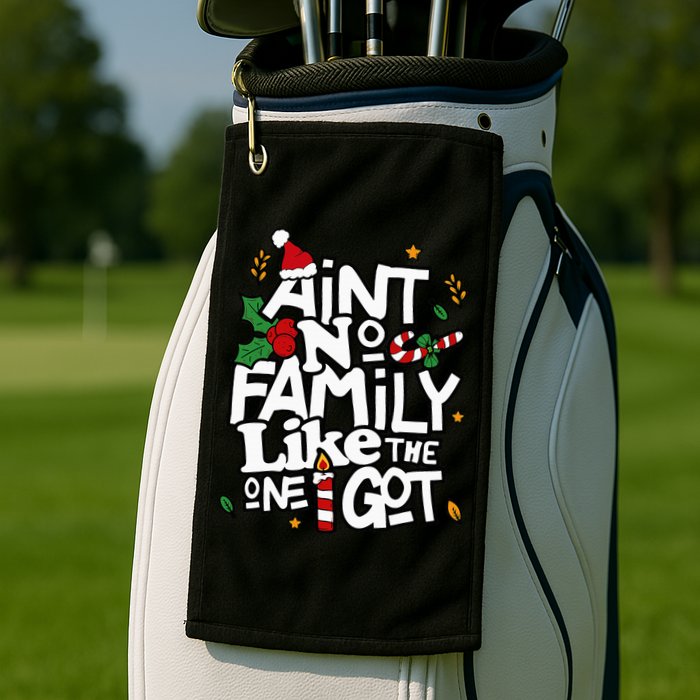AinT No Family Like The One I Got Matching Family Christmas Golf Towel