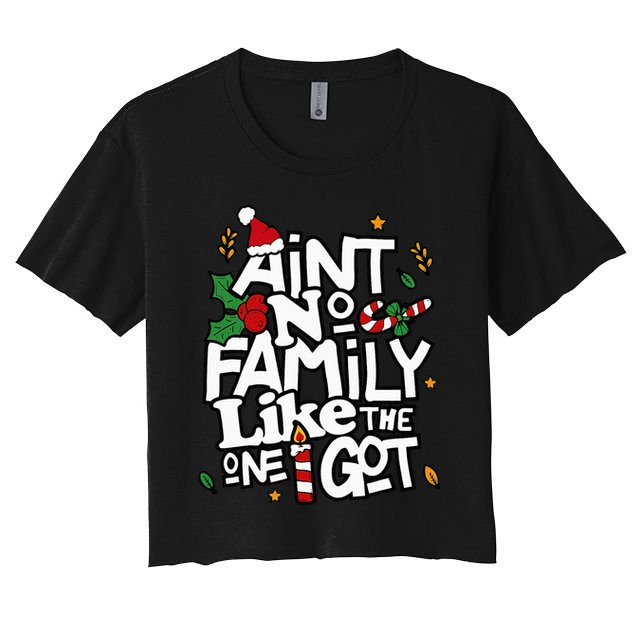AinT No Family Like The One I Got Matching Family Christmas Crop Top