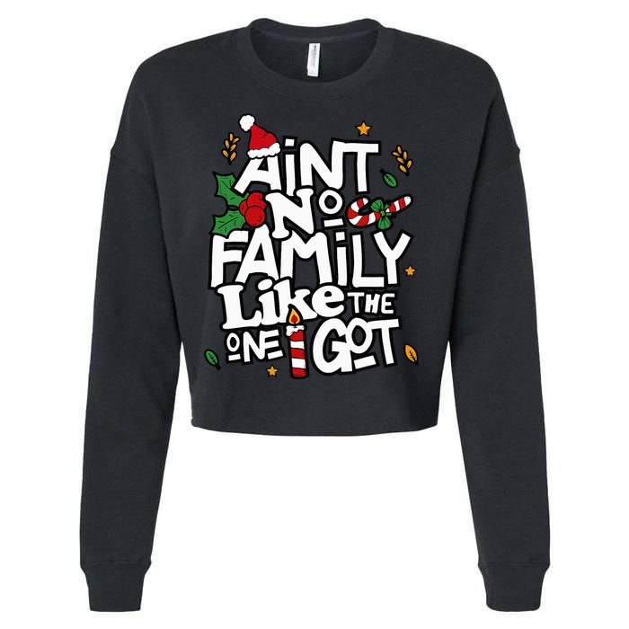 AinT No Family Like The One I Got Matching Family Christmas Cropped Pullover Crew