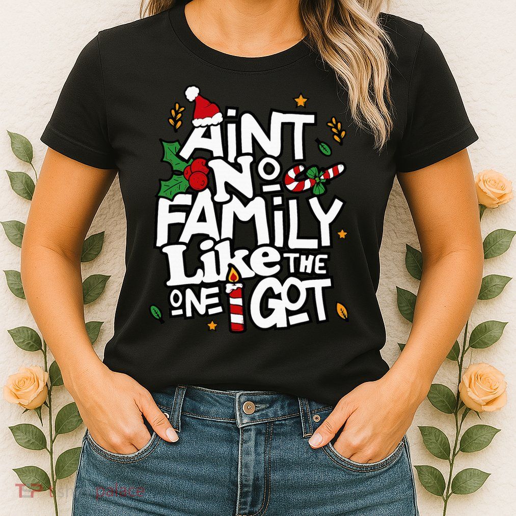 AinT No Family Like The One I Got Matching Family Christmas Womens T-Shirt