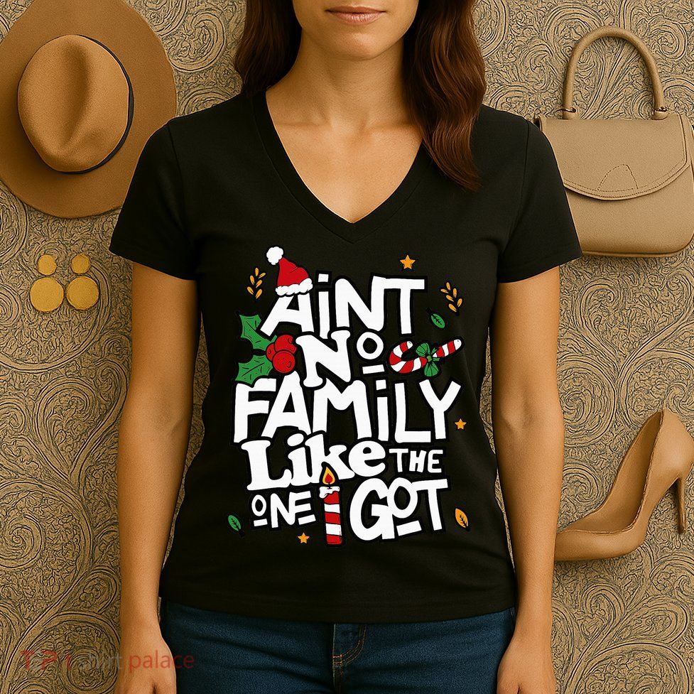 AinT No Family Like The One I Got Matching Family Christmas Women's V-Neck T-Shirt